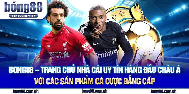 Bong88 - Trang chủ nhà cái uy tín hàng đầu châu Á với các sản phẩm cá cược đẳng cấp