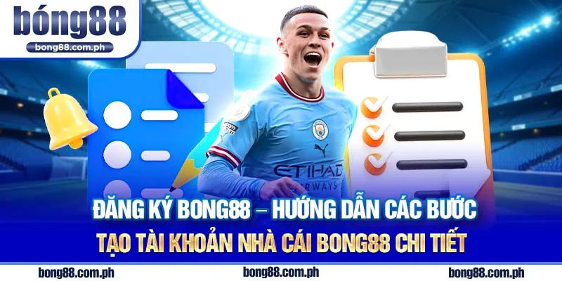 Đăng ký Bong88 - Hướng dẫn các bước tạo tài khoản nhà cái Bong88 chi tiết