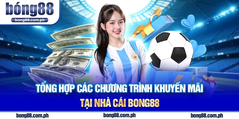 Tổng hợp các chương trình khuyến mãi tại nhà cái Bong88