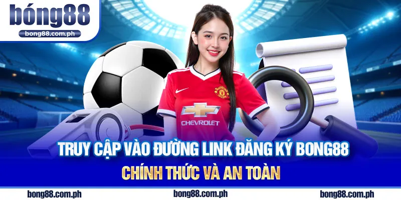 Truy cập vào đường link đăng ký Bong88 chính thức và an toàn để bắt đầu quá trình tạo tài khoản nhà cái